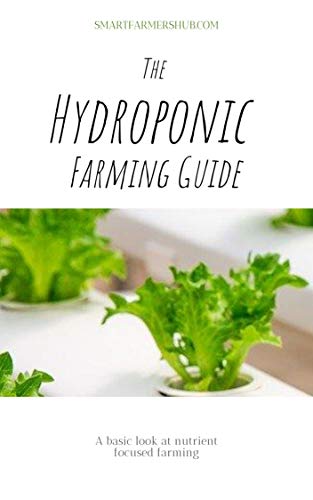 Hydroponic Farming Guide: An overview of hydroponic farming for novices (Smart Farmers Collection Book 1)