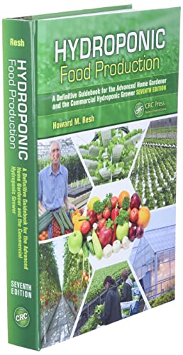 Hydroponic Food Production: A Definitive Guidebook for the Advanced Home Gardener and the Commercial Hydroponic Grower, Seventh Edition