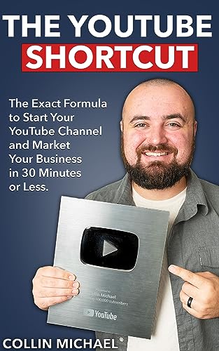 The YouTube Shortcut: The Exact Formula to Start Your YouTube Channel and Market Your Business in 30 Minutes or Less.