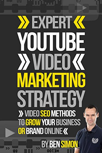 Expert YouTube Video Marketing Strategy: (Video SEO Methods To Grow Your Business Or Brand Online)