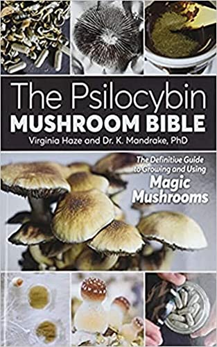 The Psilocybin Mushroom Bible: The Definitive Guide to Growing and Using Magic Mushrooms